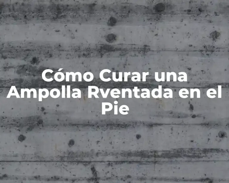 Cómo Curar una Ampolla Rventada en el Pie