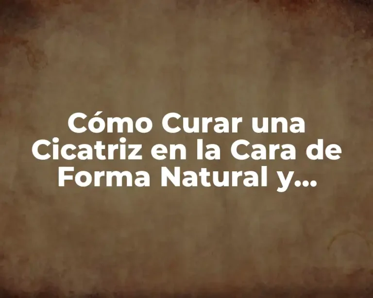 Cómo Curar una Cicatriz en la Cara de Forma Natural y Permanente
