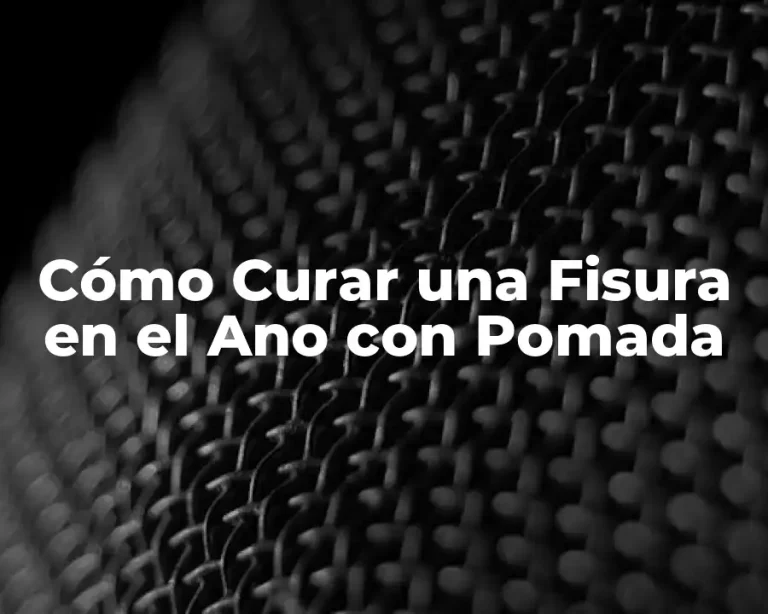 Cómo Curar una Fisura en el Ano con Pomada