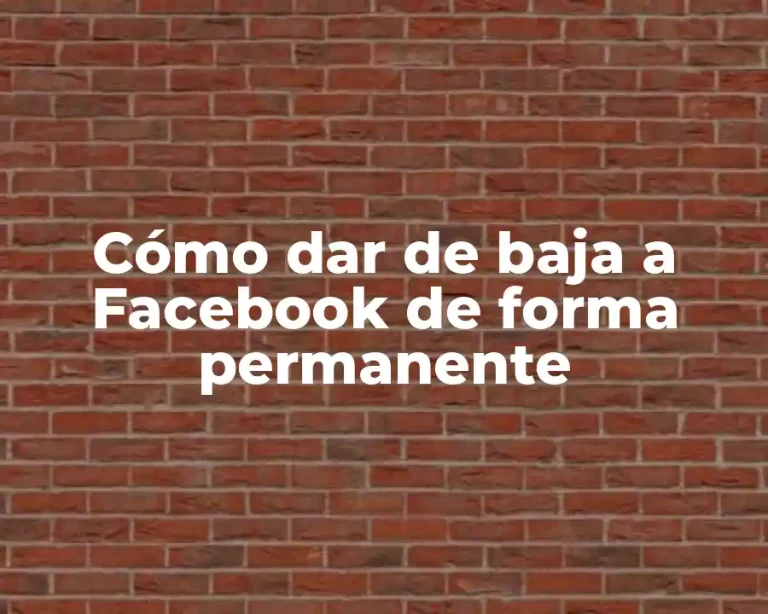 Cómo dar de baja a Facebook de forma permanente