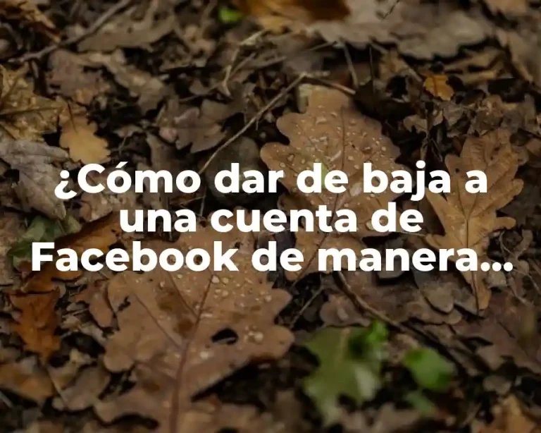 ¿Cómo dar de baja a una cuenta de Facebook de manera definitiva?