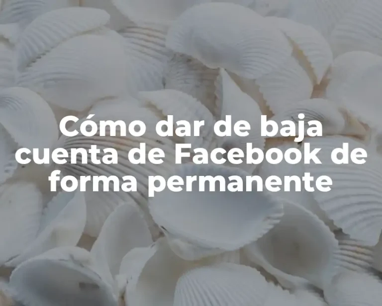 Cómo dar de baja cuenta de Facebook de forma permanente