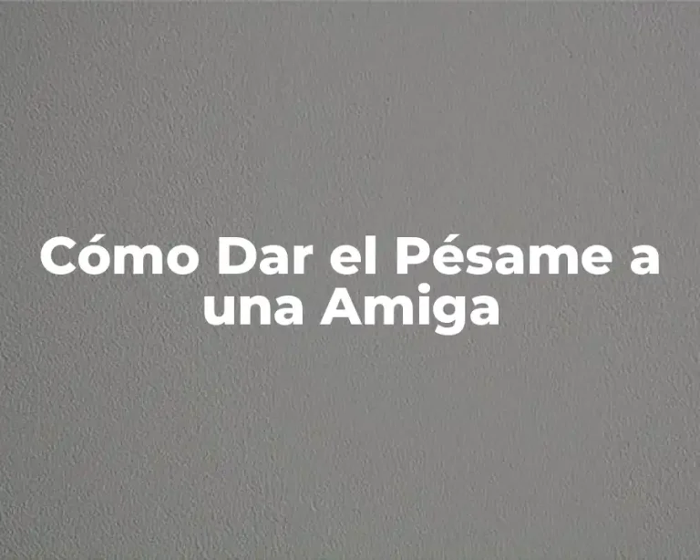 Cómo Dar el Pésame a una Amiga