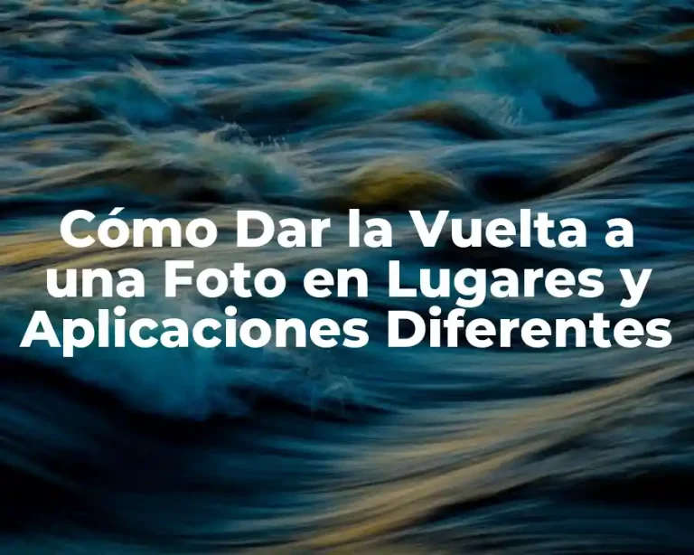 Cómo Dar la Vuelta a una Foto en Lugares y Aplicaciones Diferentes
