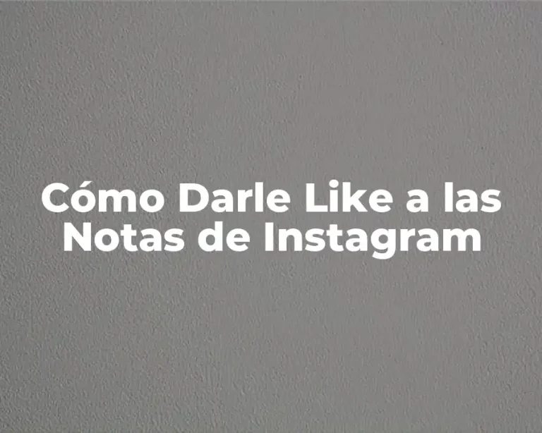 Cómo Darle Like a las Notas de Instagram