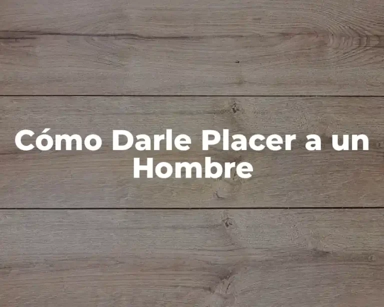 Cómo Darle Placer a un Hombre