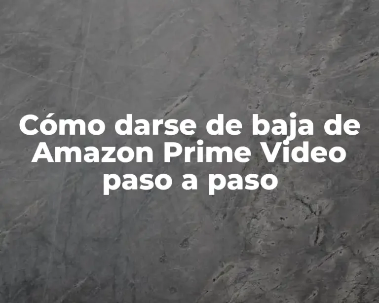 Cómo darse de baja de Amazon Prime Video paso a paso