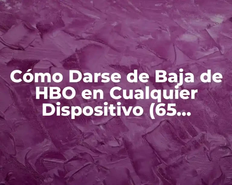 Cómo Darse de Baja de HBO en Cualquier Dispositivo (65 characters)
