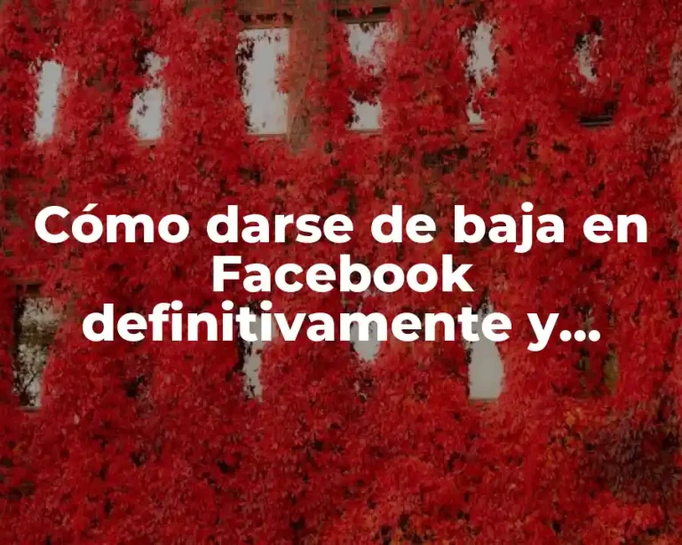Cómo darse de baja en Facebook definitivamente y eliminar tu cuenta permanentemente