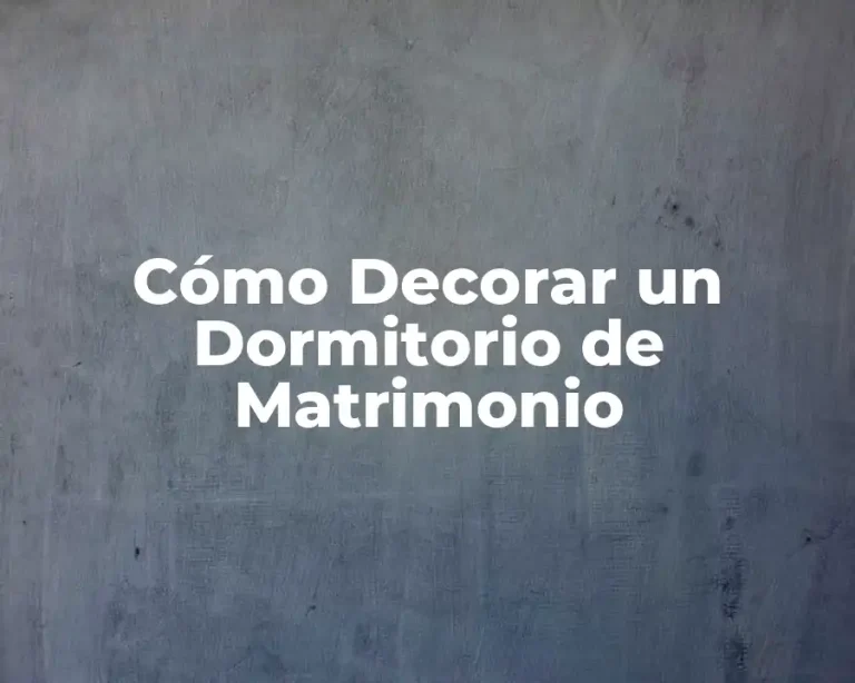 Cómo Decorar un Dormitorio de Matrimonio