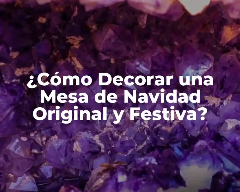 ¿Cómo Decorar una Mesa de Navidad Original y Festiva?