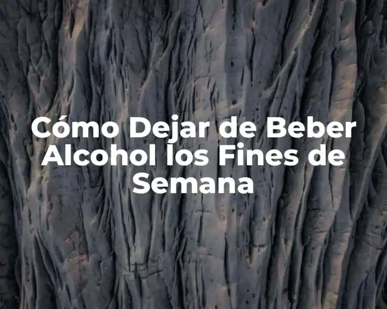 Cómo Dejar de Beber Alcohol los Fines de Semana