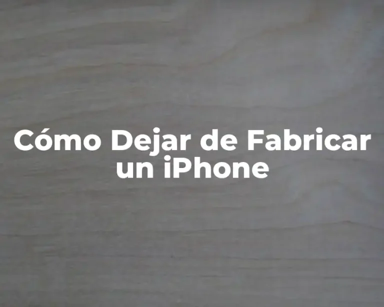 Cómo Dejar de Fabricar un iPhone