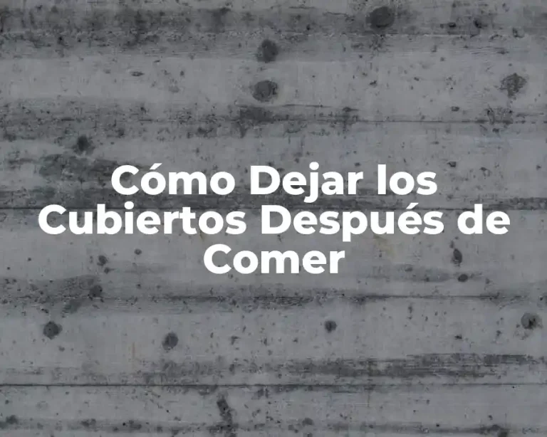 Cómo Dejar los Cubiertos Después de Comer