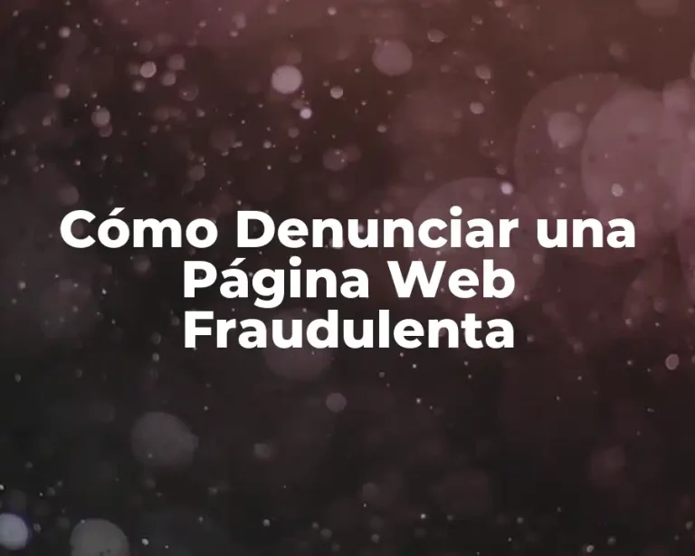 Cómo Denunciar una Página Web Fraudulenta