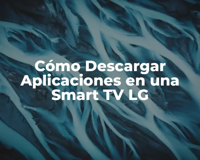 Cómo Descargar Aplicaciones en una Smart TV LG