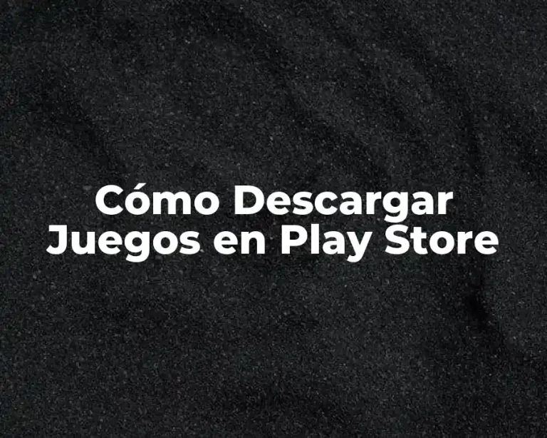 Cómo Descargar Juegos en Play Store