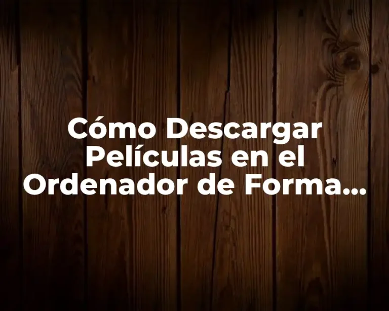 Cómo Descargar Películas en el Ordenador de Forma Segura y Legal