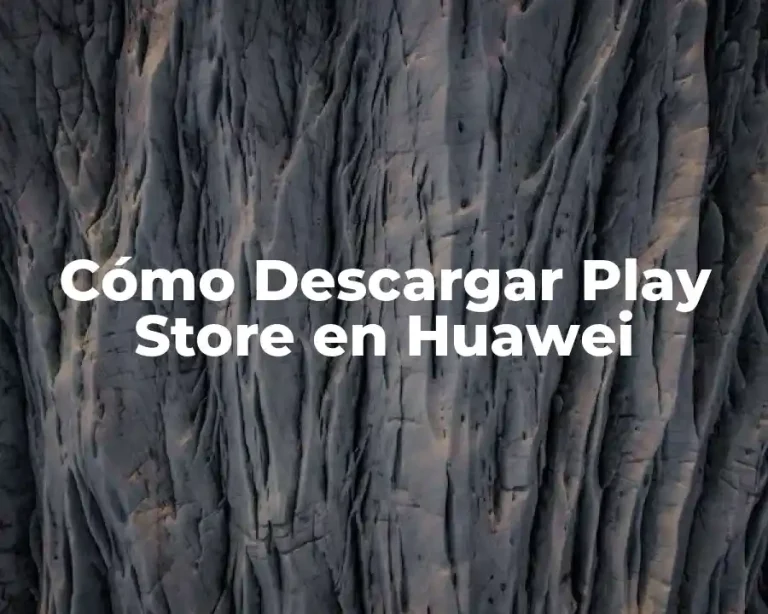 Cómo Descargar Play Store en Huawei
