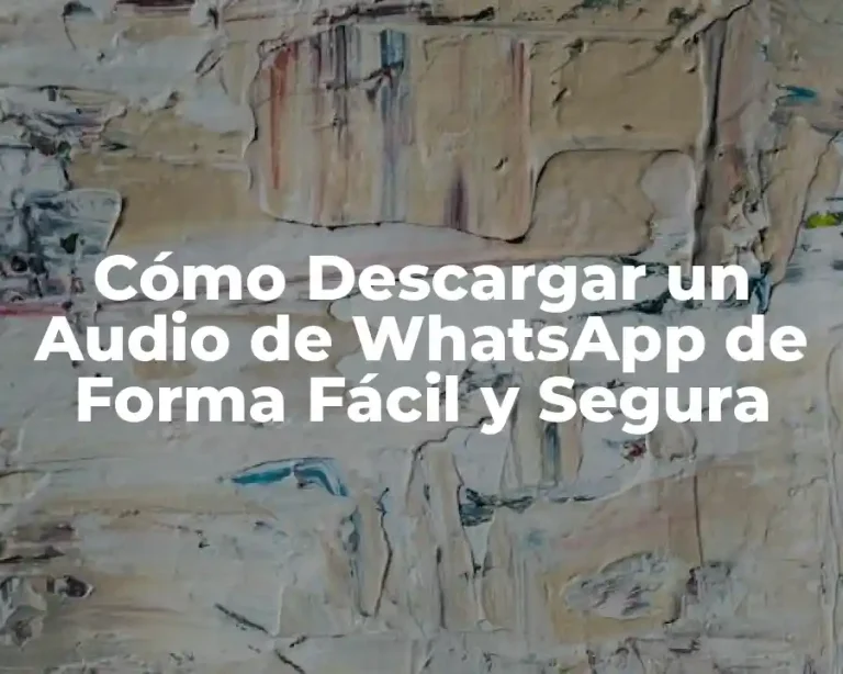 Cómo Descargar un Audio de WhatsApp de Forma Fácil y Segura