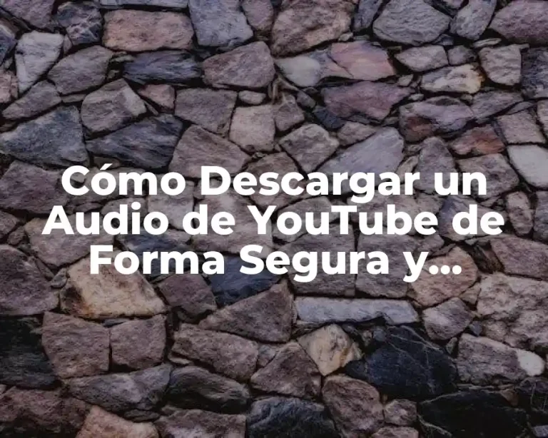 Cómo Descargar un Audio de YouTube de Forma Segura y Gratuita