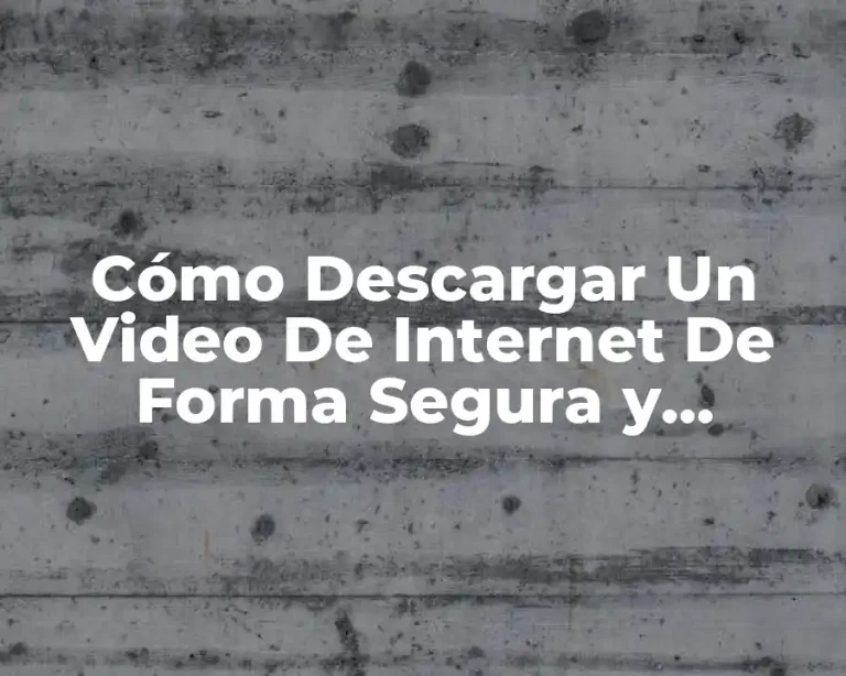 Cómo Descargar Un Video De Internet De Forma Segura y Gratuita