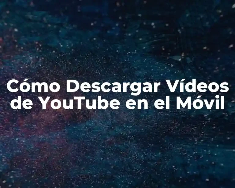 Cómo Descargar Vídeos de YouTube en el Móvil
