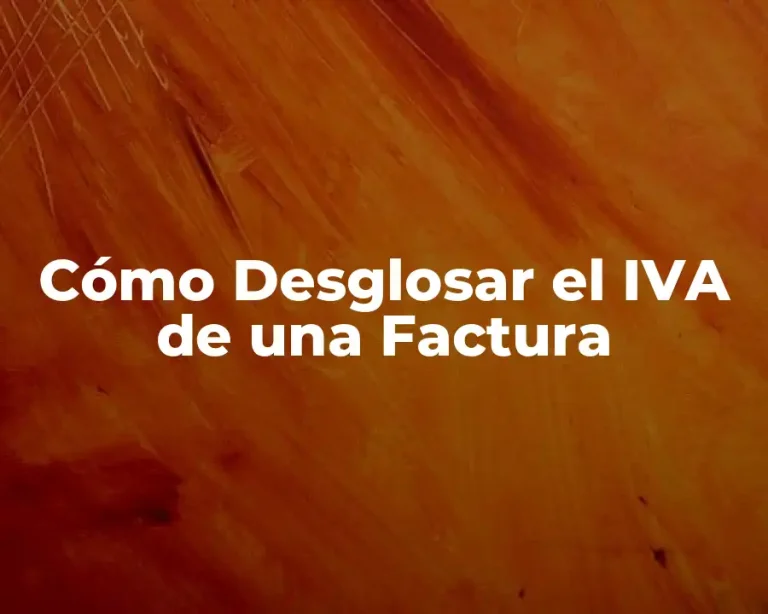 Cómo Desglosar el IVA de una Factura