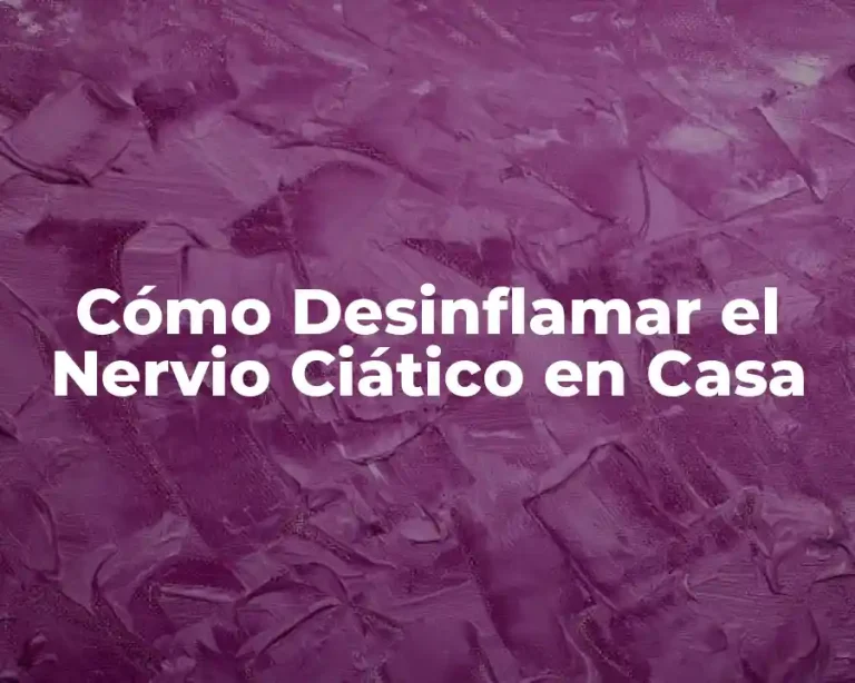 Cómo Desinflamar el Nervio Ciático en Casa