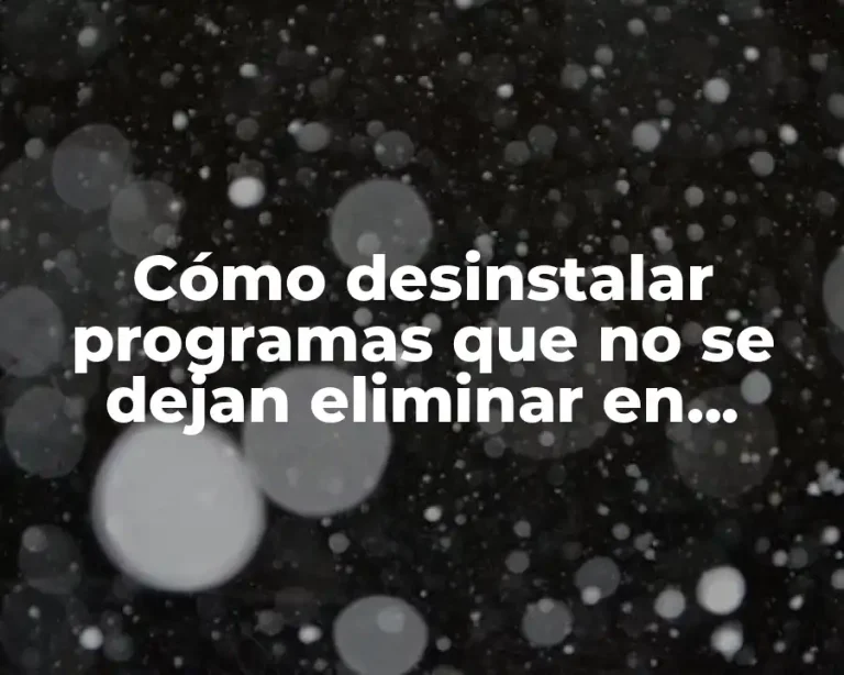 Cómo desinstalar programas que no se dejan eliminar en Windows