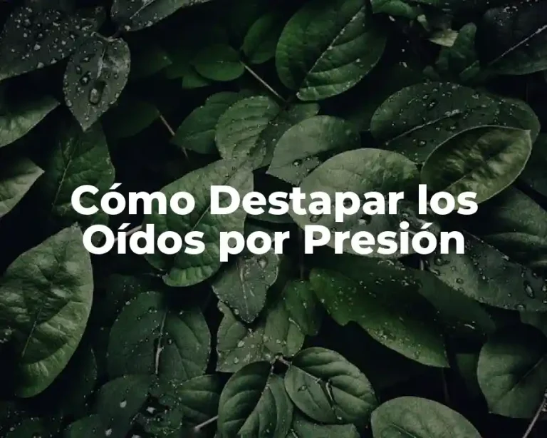 Cómo Destapar los Oídos por Presión