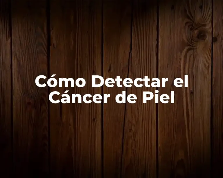 Cómo Detectar el Cáncer de Piel