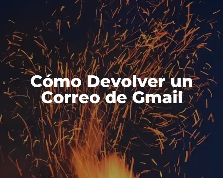 Cómo Devolver un Correo de Gmail