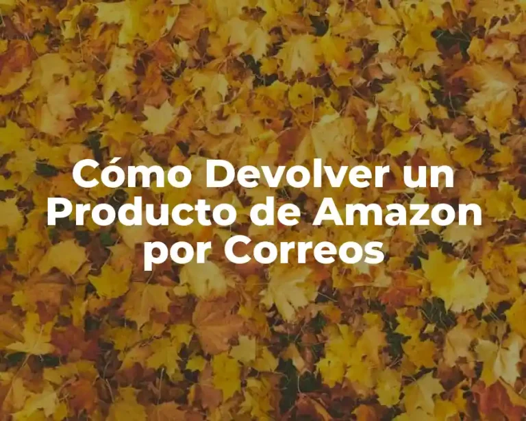 Cómo Devolver un Producto de Amazon por Correos