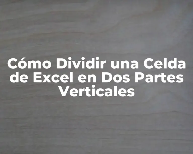 Cómo Dividir una Celda de Excel en Dos Partes Verticales