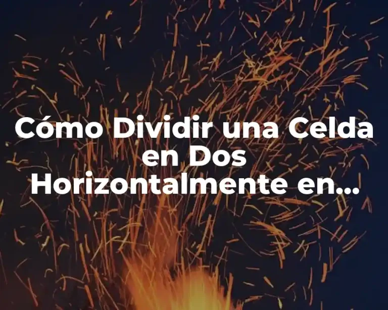 Cómo Dividir una Celda en Dos Horizontalmente en Excel