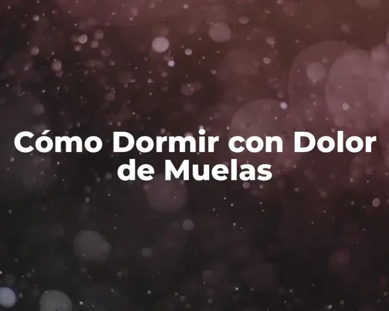 Cómo Dormir con Dolor de Muelas