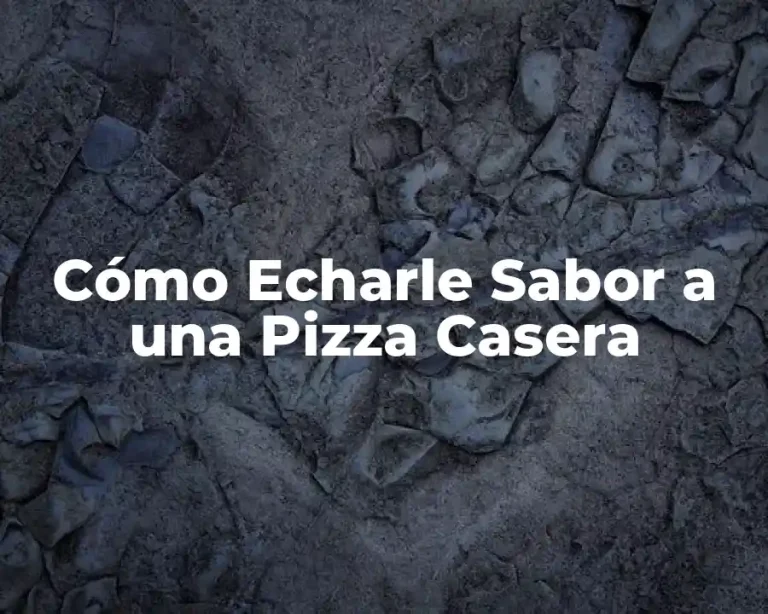 Cómo Echarle Sabor a una Pizza Casera