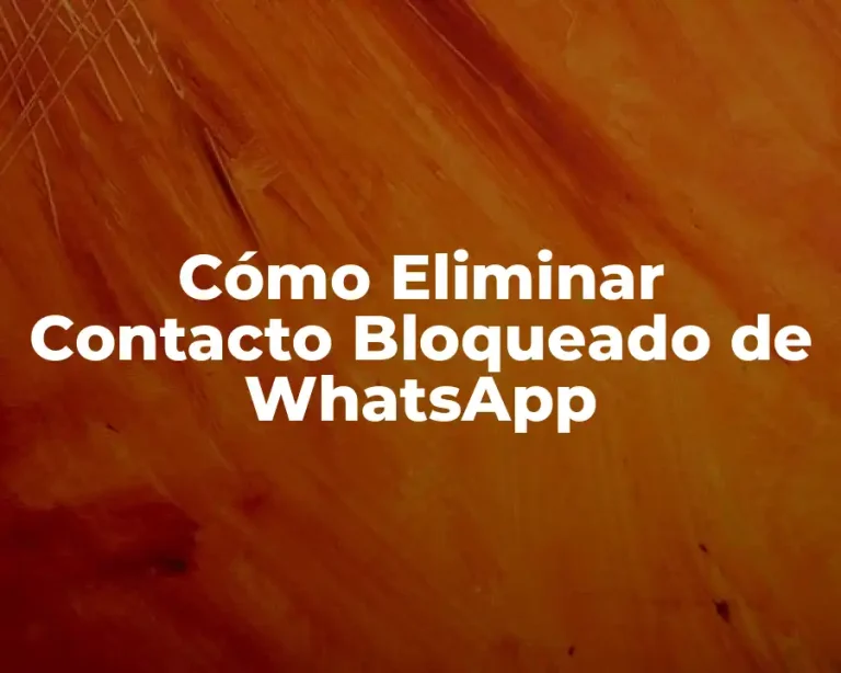 Cómo Eliminar Contacto Bloqueado de WhatsApp