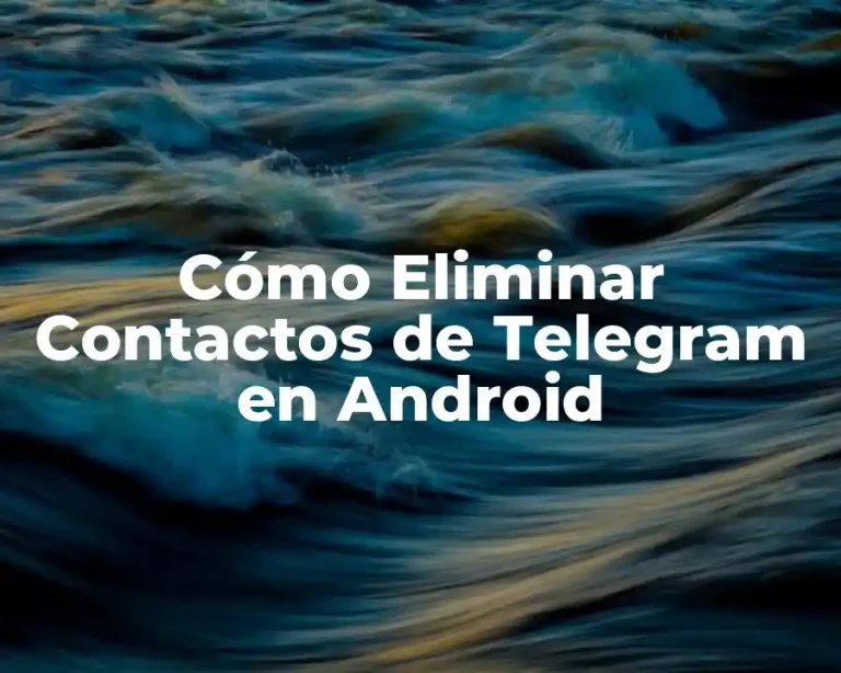 Cómo Eliminar Contactos de Telegram en Android