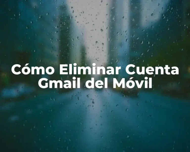 Cómo Eliminar Cuenta Gmail del Móvil
