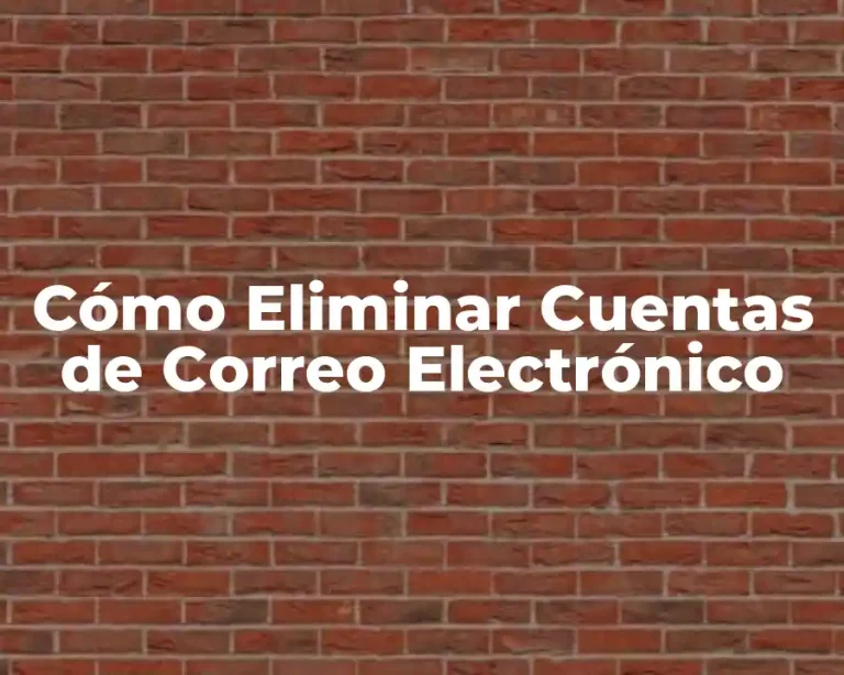 Cómo Eliminar Cuentas de Correo Electrónico