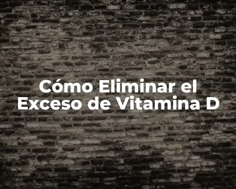 Cómo Eliminar el Exceso de Vitamina D