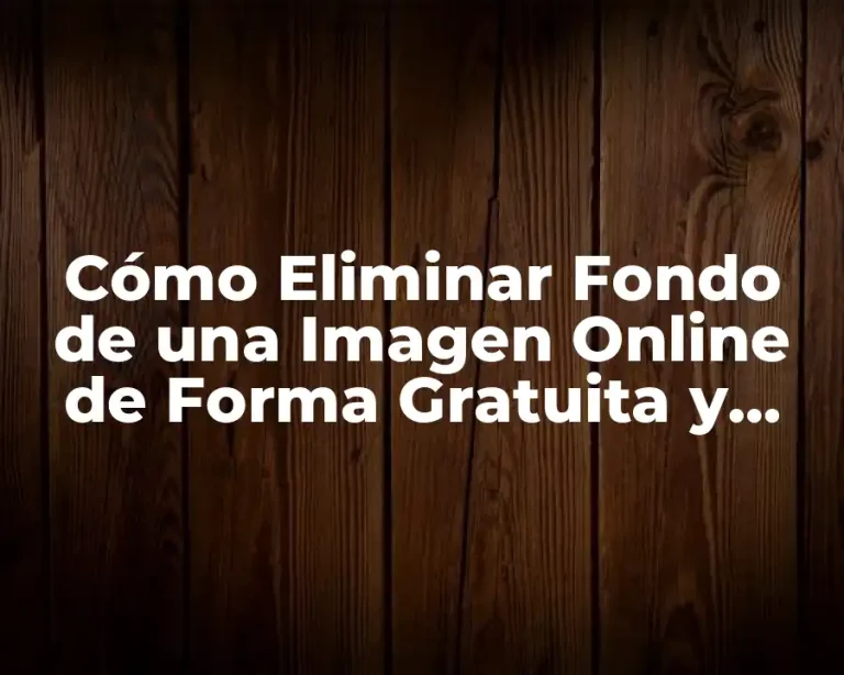 Cómo Eliminar Fondo de una Imagen Online de Forma Gratuita y Fácil