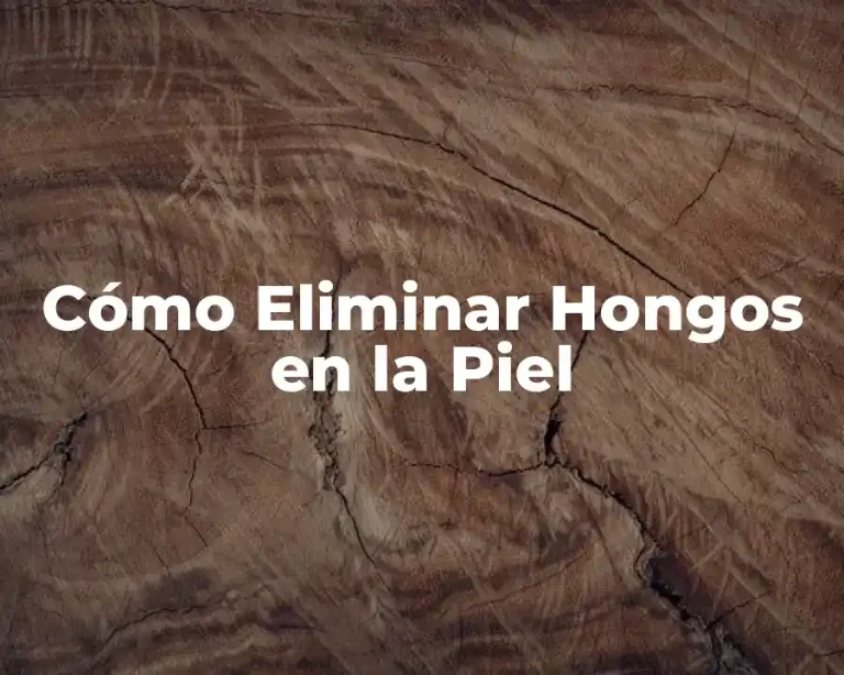Cómo Eliminar Hongos en la Piel