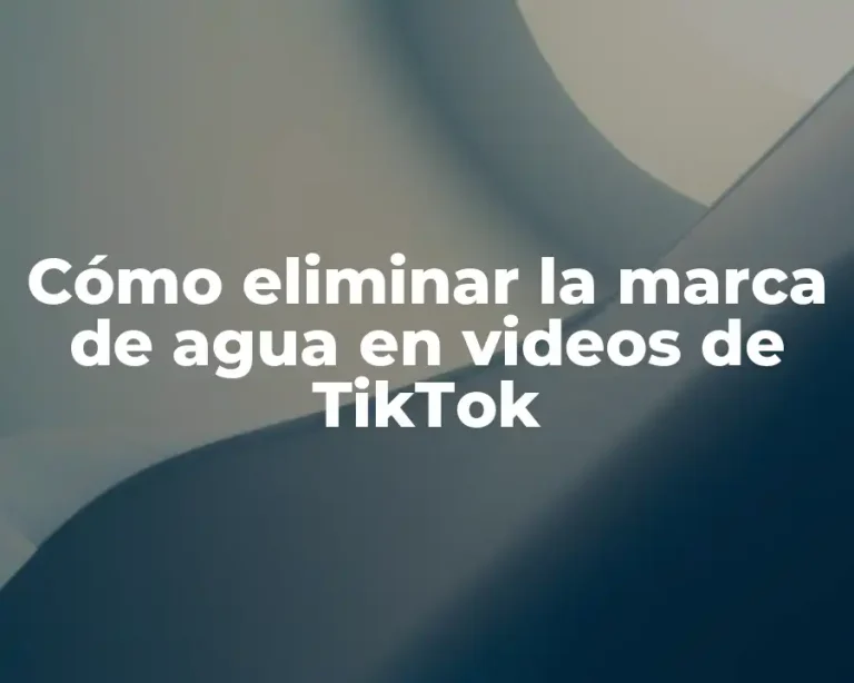 Cómo eliminar la marca de agua en videos de TikTok