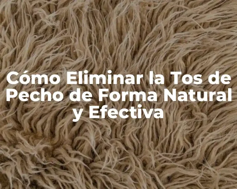 Cómo Eliminar la Tos de Pecho de Forma Natural y Efectiva