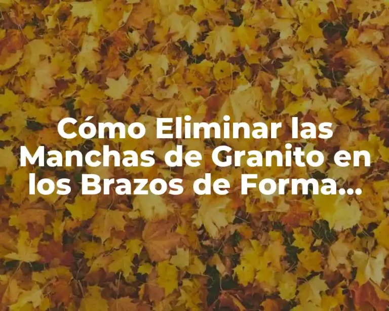 Cómo Eliminar las Manchas de Granito en los Brazos de Forma Natural