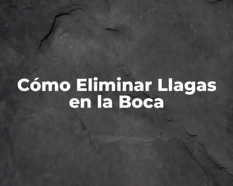 Cómo Eliminar Llagas en la Boca