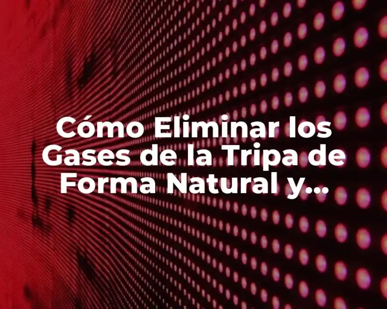 Cómo Eliminar los Gases de la Tripa de Forma Natural y Permanente